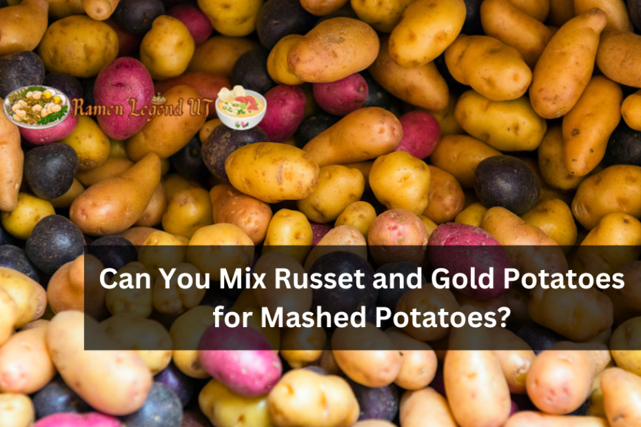 Can You Mix Russet and Gold Potatoes for Mashed Potatoes?