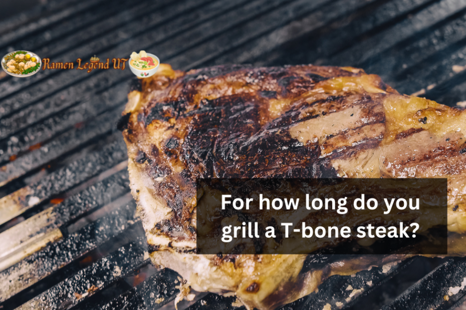 For how long do you grill a T-bone steak?