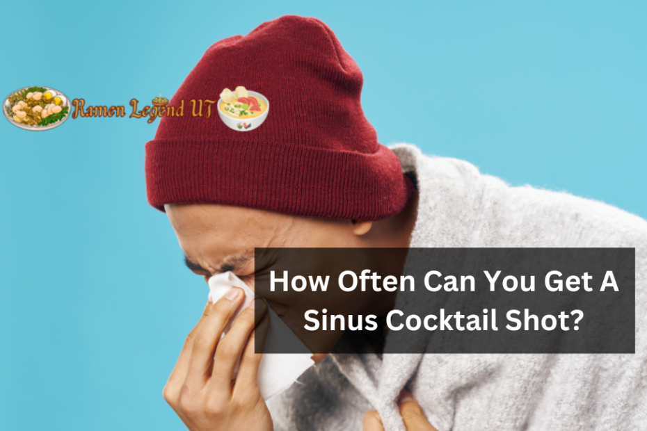 How Often Can You Get A Sinus Cocktail Shot?