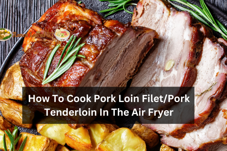 How To Cook Pork Loin Filet/Pork Tenderloin In The Air Fryer