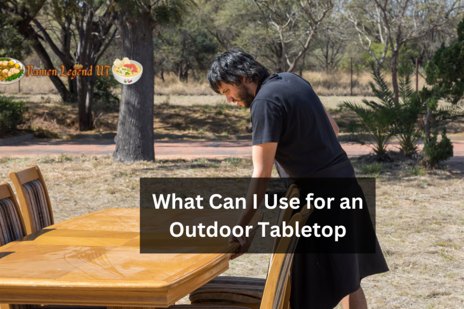 What Can I Use for an Outdoor Tabletop