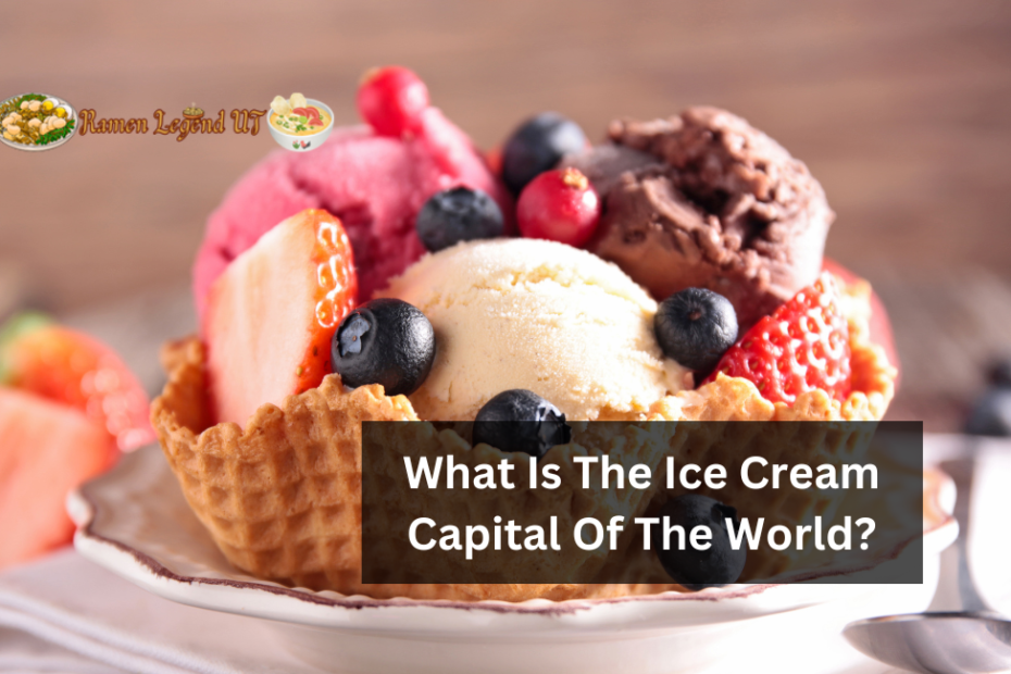 What Is The Ice Cream Capital Of The World?